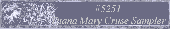 #5251 
Diana Mary Cruse Sampler 