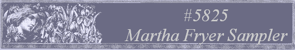 #5825
 Martha Fryer Sampler 