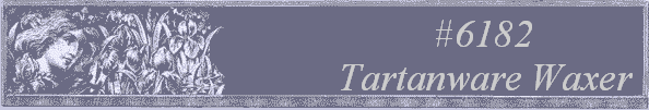 #6182 
Tartanware Waxer 