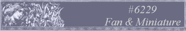#6229 
Fan & Miniature 