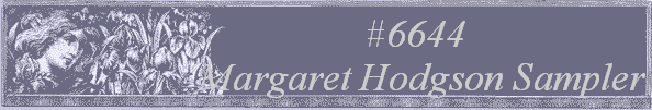 #6644 
Margaret Hodgson Sampler