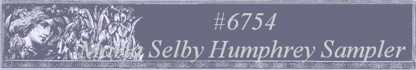 #6754
Maria Selby Humphrey Sampler 