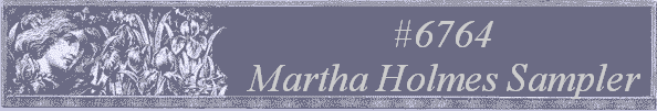 #6764
 Martha Holmes Sampler 