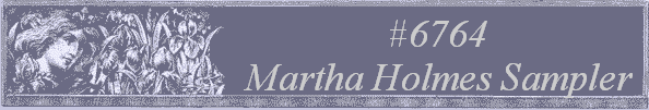 #6764 
Martha Holmes Sampler 