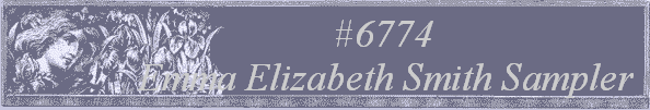 #6774 
Emma Elizabeth Smith Sampler 
