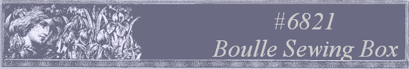 #6821
 Boulle Sewing Box 