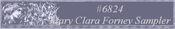 #6824
 Mary Clara Forney Sampler 