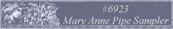 #6923
 Mary Anne Pipe Sampler 
