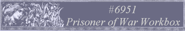 #6951 
Prisoner of War Workbox 