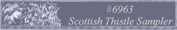 #6963
 Scottish Thistle Sampler 