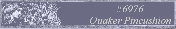 #6976 
Quaker Pincushion 