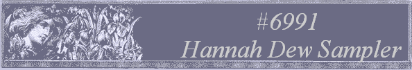 #6991
  Hannah Dew Sampler 