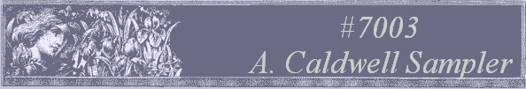 #7003 
A. Caldwell Sampler 