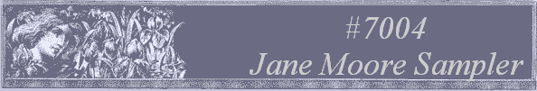 #7004 
Jane Moore Sampler 