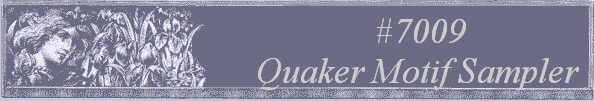 #7009
Quaker Motif Sampler 