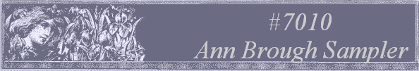 #7010 
Ann Brough Sampler 