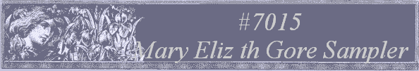 #7015 
Mary Eliz th Gore Sampler 