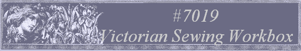 #7019 
Victorian Sewing Workbox 