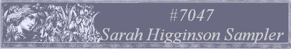 #7047
 Sarah Higginson Sampler 