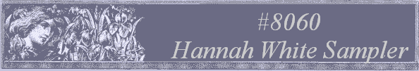 #8060 
Hannah White Sampler 