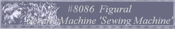 #8086  Figural
Sewing Machine 'Sewing Machine'