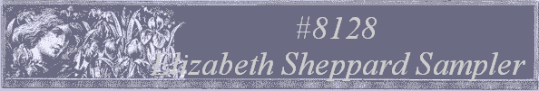 #8128 
Elizabeth Sheppard Sampler 