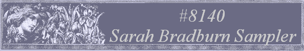 #8140 
Sarah Bradburn Sampler 