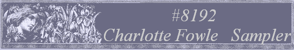 #8192
 Charlotte Fowle   Sampler