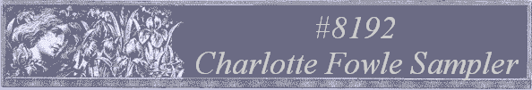 #8192 
Charlotte Fowle Sampler 