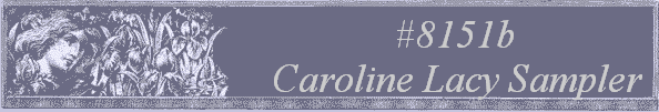 #8151b 
Caroline Lacy Sampler 
